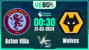 Soi kèo Aston Villa vs Wolves 00:30 31/3/2024 Vòng 30 NHA