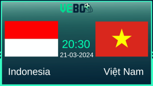 Soi kèo Indonesia vs Việt Nam 20:30 21/3/2024 Vòng loại WC